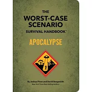 The Worst-Case Scenario Survival Handbook: Apocalypse: Expert Advice for Doomsday Situations