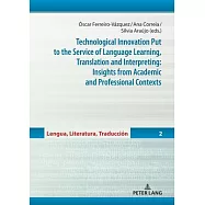Technological Innovation Put to the Service of Language Learning, Translation and Interpreting: Insights from Academic