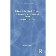 Edward the Black Prince: A Study of Power in Medieval Europe