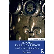 Edward the Black Prince: A Study of Power in Medieval Europe