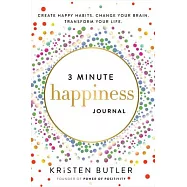 3 Minute Happiness Journal: Create Happy Habits. Change Your Brain. Transform Your Life.