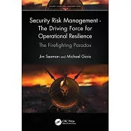 Security Risk Management - The Driving Force for Operational Resilience: The Firefighting Paradox