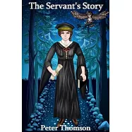 The Servant&rsquo;s Story: A Novel of the Wild