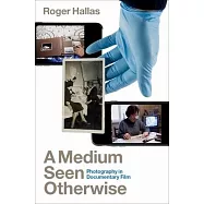 A Medium Seen Otherwise: Photography and Documentary Film