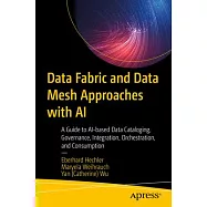 Data Fabric and Data Mesh Approaches with AI: A Guide to Ai-Based Data Cataloging, Governance, Integration