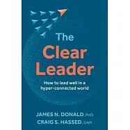 The Clear Leader: How to Lead Well in a Hyper-Connected World