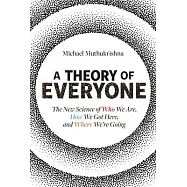 A Theory of Everyone: The New Science of Who We Are, How We Got Here, and Where We’re Going