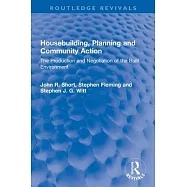 Housebuilding, Planning and Community Action: The Production and Negotiation of the Built Environment