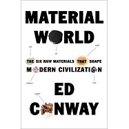 Material World: The Six Raw Materials That Shape Modern Civilization