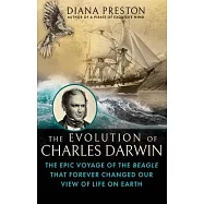 The Evolution of Charles Darwin: The Epic Voyage of the Beagle That Forever Changed Our View of Life on Earth