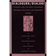 Dialogues/Dialogi: Literary and Cultural Exchanges Between (Ex)Soviet and American Women