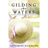 Gilding the Waters: A Novel of Lost Causes and Found Love