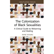 The Colonization of Black Sexualities: A Clinical Guide to Relearning and Healing