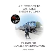 A Guidebook to Amtrak’s(r) Empire Builder: St. Paul to Glacier National Park