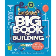 Rube Goldberg&rsquo;s Big Book of Building: Make 24 Contraptions That Really Work!