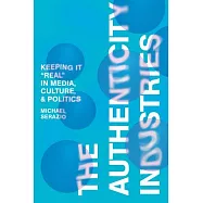 The Authenticity Industries: Keeping It ’Real’ in Media, Culture, and Politics