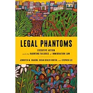 Legal Phantoms: Executive Action and the Haunting Failures of Immigration Law