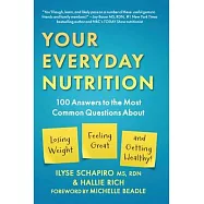 Your Everyday Nutrition: 100 Answers to the Most Common Questions about Losing Weight, Feeling Great, and Getting