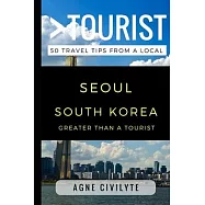 Greater Than a Tourist - Seoul South Korea: 50 Travel Tips from a Local