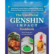 The Unofficial Genshin Impact Cookbook: Boost Attacks, Increase Defense, and Restore Your Health with 60 Adventurous