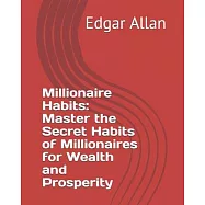 Millionaire Habits: Master the Secret Habits of Millionaires for Wealth and Prosperity