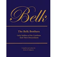 The Belk Brothers, Early Settlers of the Carolinas And Their Descendants