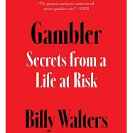 Gambler: Secrets from a Life at Risk