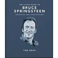 The Little Guide to Bruce Springsteen: The Boss