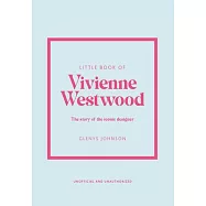 Little Book of Vivienne Westwood: The Story of the Iconic Fashion House