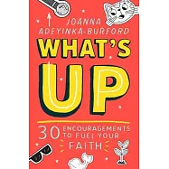 What&rsquo;s Up!: 30 Encouragements to Look Towards Jesus