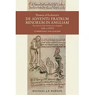 Thomas of Eccleston’s de Adventu Fratrum Minorum in Angliam [The Arrival of the Franciscans in England], 1224-C.1257/8