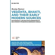 Vedānta, Bhakti and Their Early Modern Sources: The Philosophical and Religious Dimensions of Brajvāsīdās