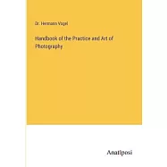 Handbook of the Practice and Art of Photography