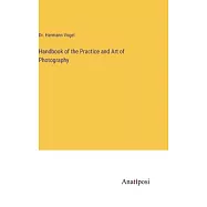 Handbook of the Practice and Art of Photography