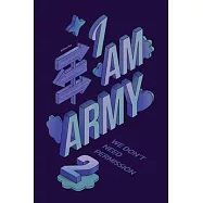 I Am ARMY: We don’t need permission