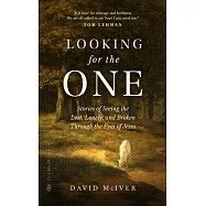 Looking for the One: Stories of Seeing the Lost, Lonely, and Broken Through the Eyes of Jesus
