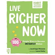 Live Richer Now: 100 Simple Ways to Become Instantly Richer