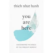 You Are Here: Discovering the Magic of the Present Moment