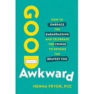 Good Awkward: How to Embrace the Embarrassing and Celebrate the Cringe to Become the Bravest You