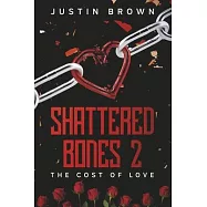 Shattered Bones 2: The Cost of Love Volume 2