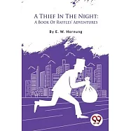 A Thief In The Night: A Book Of Raffles’ Adventures