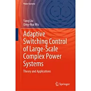 Adaptive Switching Control of Large-Scale Complex Power Systems: Theory and Applications