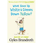 What Goes Up White and Comes Down Yellow?: The Funny, Fiendish and Fun-Filled Book of Riddles!