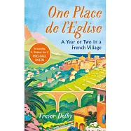One Place de l&rsquo;Eglise: A Year in Provence for the 21st Century