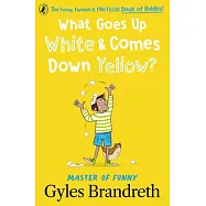 What Goes Up White and Comes Down Yellow?: The Funny, Fiendish and Fun-Filled Book of Riddles!