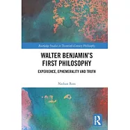 Walter Benjamin’s First Philosophy: Experience, Ephemerality and Truth