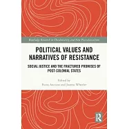 Political Values and Narratives of Resistance: Social Justice and the Fractured Promises of Post-Colonial States