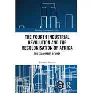 The Fourth Industrial Revolution and the Recolonisation of Africa: The Coloniality of Data