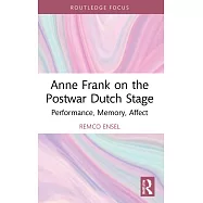 Anne Frank on the Postwar Dutch Stage: Performance, Memory, Affect