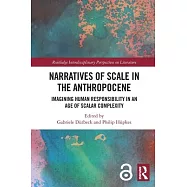 Narratives of Scale in the Anthropocene: Imagining Human Responsibility in an Age of Scalar Complexity
